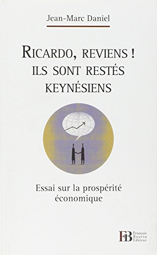 Ricardo, reviens ! Ils sont restés keynésiens : essai sur la prospérité économique