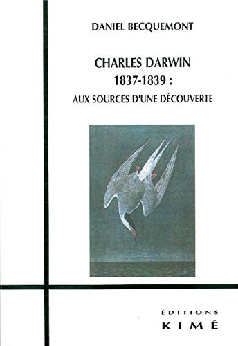 Charles Darwin 1837-1839 : aux sources d'une découverte