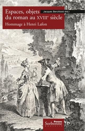 Espaces, objets du roman au XVIIIe siècle : hommage à Henri Lafon