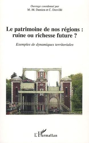 Le patrimoine de nos régions : ruine ou richesse future ? : exemples de dynamiques territoriales