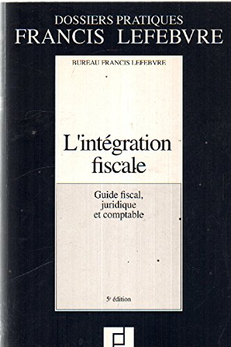 L'INTEGRATION FISCALE. guide fiscal, juridique et comptable, 5ème édition