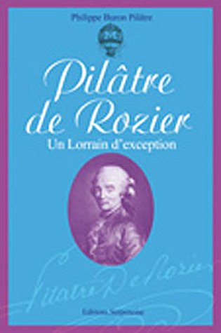 Pilâtre de Rozier : un Lorrain d'exception : 1754-1785