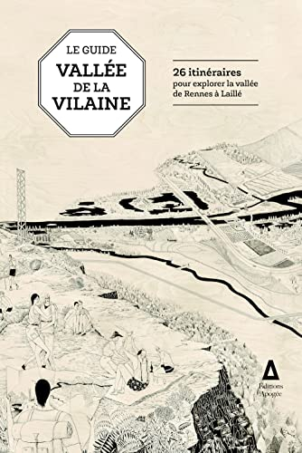 Guide vallée de la Vilaine : 26 itinéraires pour explorer la vallée de Rennes à Laillé