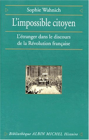 L'impossible citoyen : l'étranger dans la Révolution française