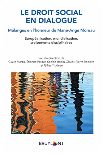 Le droit social en dialogue : mélanges en l'honneur de Marie-Ange Moreau : européanisation, mondiali