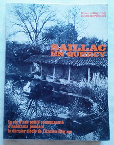 saillac en quercy : la vie d'une petite communauté d'habitants pendant le dernier siècle de l'ancien