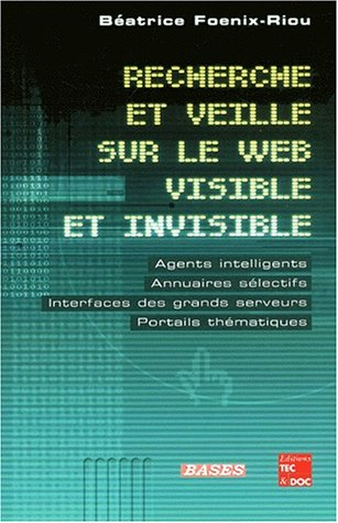 Recherche et veille sur le Web visible et invisible : agents intelligents, annuaires sélectifs, inte