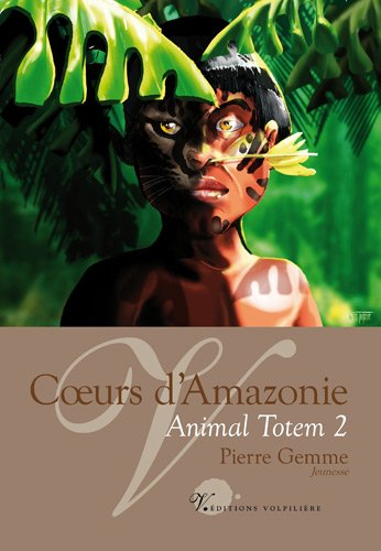 Animal totem. Vol. 2. Coeurs d'Amazonie