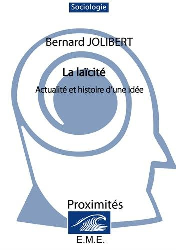 la laicite. : actualite et histoire d'une idée