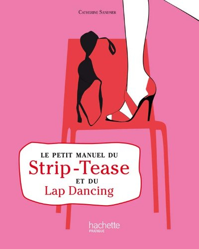Le petit manuel du strip-tease et du lap dancing