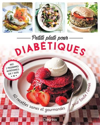 Petits plats pour diabétiques : 60 recettes saines et gourmandes pour toute l'année
