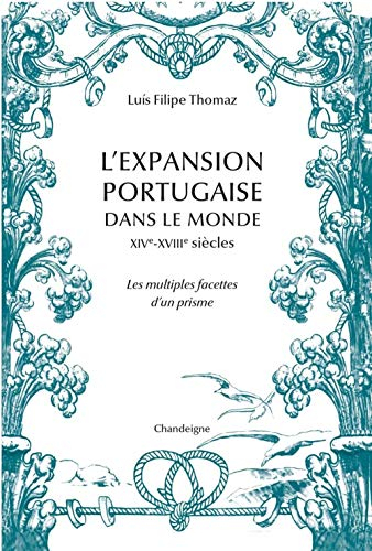 L'expansion portugaise dans le monde : XIVe-XVIIIe siècles : les multiples facettes d'un prisme