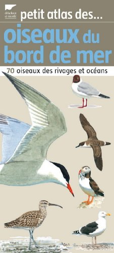 Petit atlas des oiseaux du bord de mer : 70 oiseaux des rivages et océans