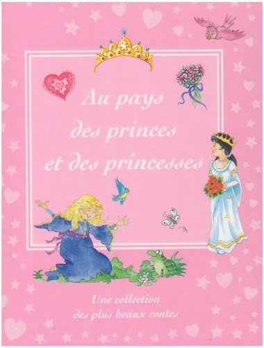 Au pays des princes et des princesses : une collection des plus beaux contes