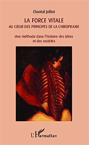 La force vitale au coeur des principes de la chiropraxie : une méthode dans l'histoire des idées et 