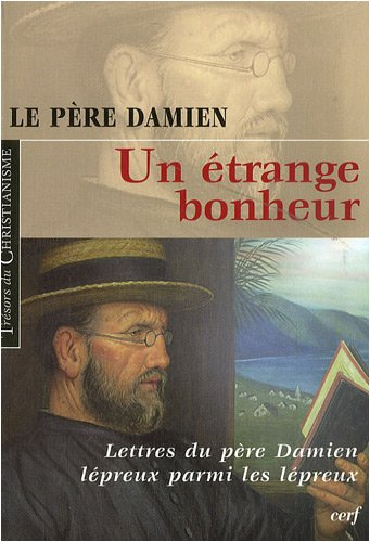Un étrange bonheur : lettres du père Damien lépreux (1885-1889)