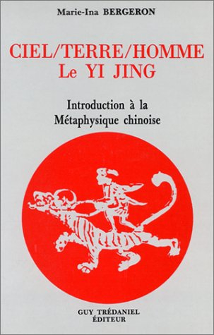 Ciel-terre-homme, le Yi jing : introduction à la métaphysique chinoise