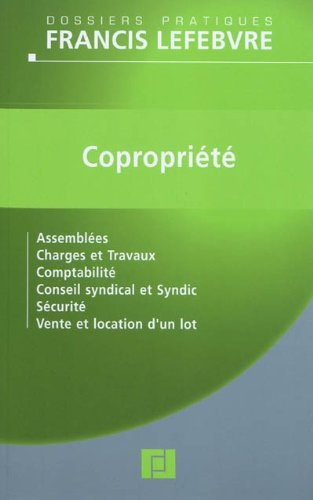 Copropriété : assemblées, charges et travaux, comptabilité, conseil syndical et syndic, sécurité, ve