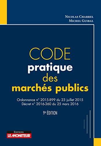 Code pratique des marchés publics : ordonnance n° 2015-899 du 23 juillet 2015, décret n° 2016-360 du
