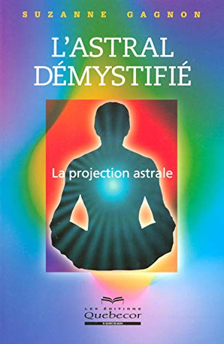 L'astral démystifié : projection astrale