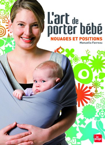 L'art de porter bébé : nouages et positions