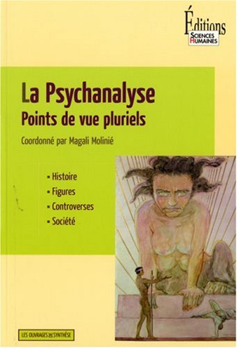 La psychanalyse : points de vue pluriels : histoire, figures, controverses, société
