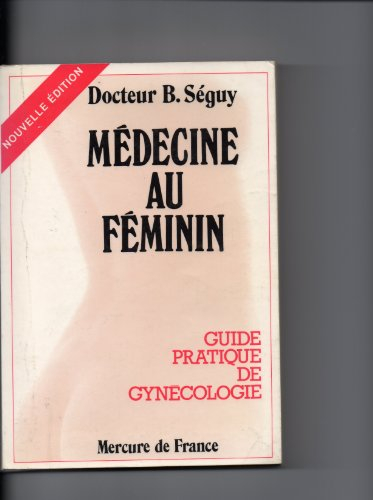 Médecine au féminin : guide pratique de gynécologie