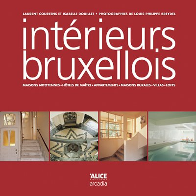 Intérieurs bruxellois : maisons mitoyennes, hôtels de maître, appartements, maisons rurales, villas,