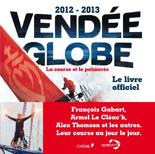 Vendée Globe 2012-2013 : la course et le palmarès : le livre officiel