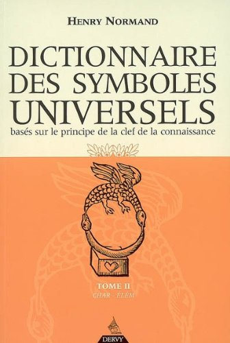 Dictionnaire des symboles universels : basés sur le principe de la clef de la connaissance. Vol. 2. 