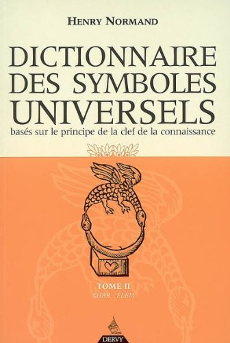 Dictionnaire des symboles universels : basés sur le principe de la clef de la connaissance. Vol. 2.