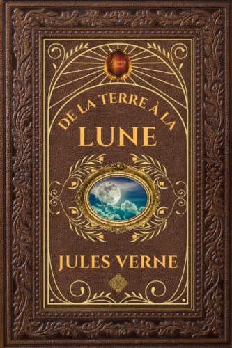 De la Terre à la Lune: Jules Verne - Édition Collector Intégral - Grand format 15 cm x 22 cm - (Anno