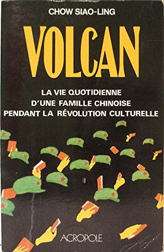 Le Volcan : la vie quotidienne d'une famille chinoise pendant la Révolution culturelle