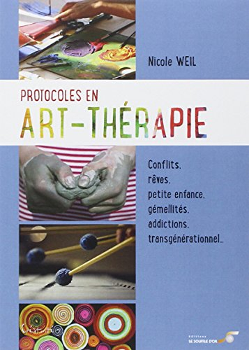 Protocoles en art-thérapie : conflits, rêves, petite enfance, gémellités, addictions, transgénératio