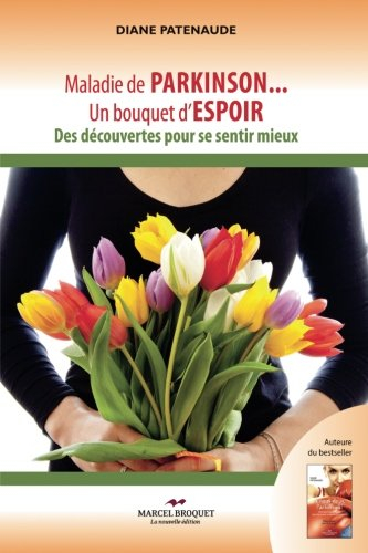 Maladie de Parkinson... un bouquet d'espoir : découvertes pour se sentir mieux