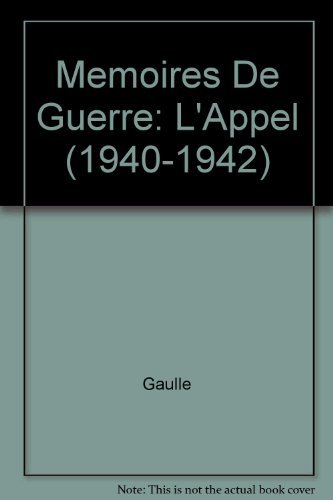 Mémoires de guerre. Vol. 1. Les mois de guerre : l'appel, 1940-1942 - Charles de Gaulle