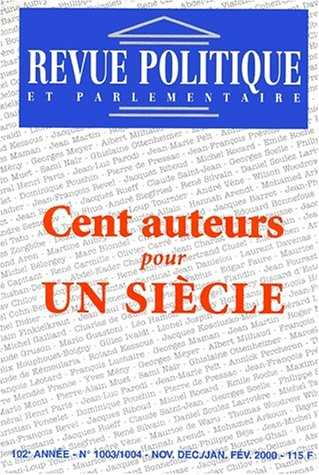 Revue politique et parlementaire, n° 1003-1004. Cent auteurs pour un siècle