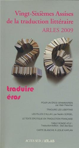 Vingt-sixième assises de la traduction littéraire, Arles 2009 : traduire éros
