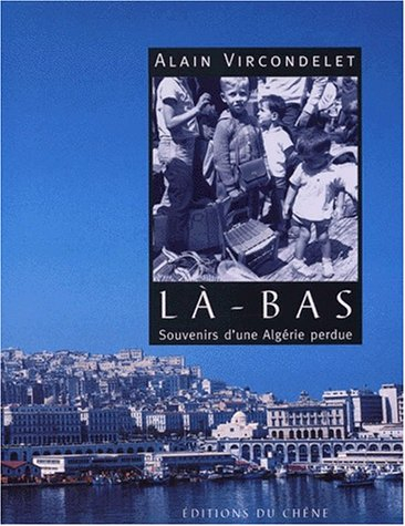 Là-bas : souvenirs d'une Algérie perdue