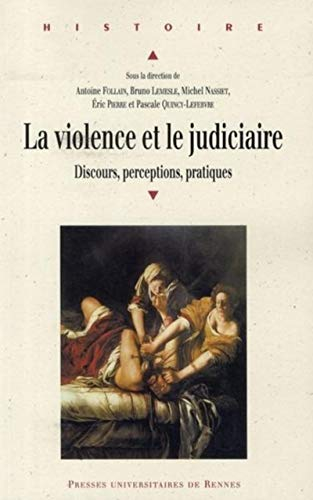 La violence et le judiciaire : discours, perception, pratiques : actes du colloque international réu