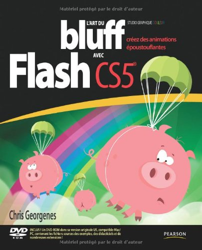 L'art du bluff avec Adobe Flash CS5 : créez des animations époustouflantes
