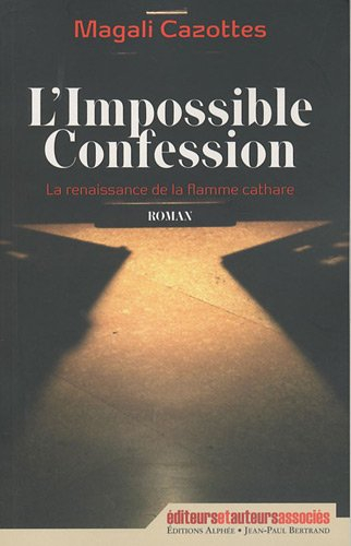 L'impossible confession : la renaissance de la flamme cathare