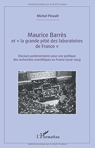Maurice Barrès et la grande pitié des laboratoires de France : discours parlementaires pour une poli