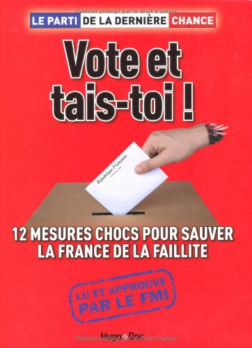 Vote et tais-toi ! : 12 mesures chocs pour sauver la France de la faillite