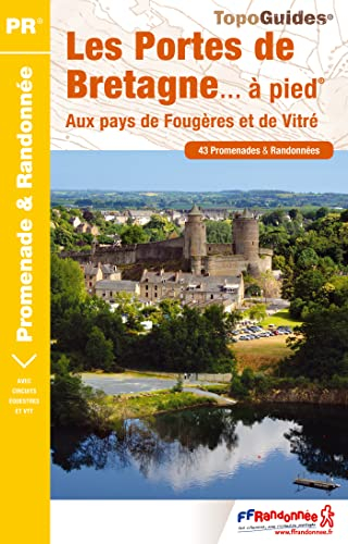 Les portes de Bretagne... à pied : aux pays de Fougères et de Vitré : 43 promenades & randonnées