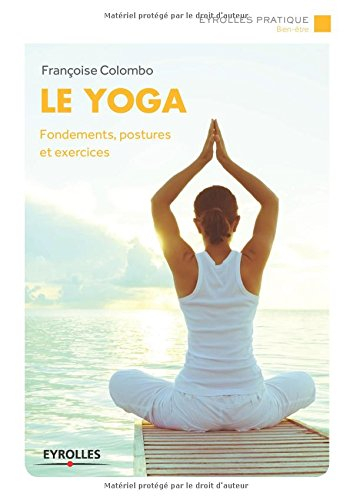Le yoga : fondements, postures et exercices