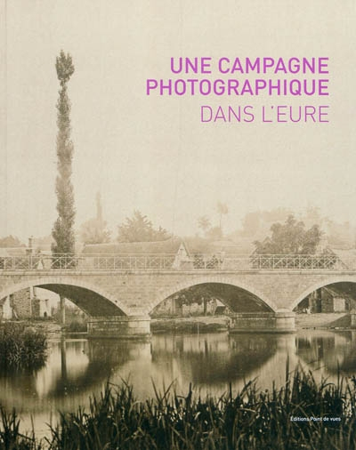 Une campagne photographique dans l'Eure : au temps de l'impressionnisme : écho contemporain avec Dan