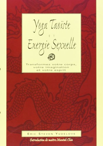 Yoga taoïste et énergie sexuelle : fusion, corps, âme, esprit
