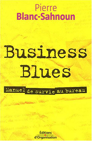 Business blues : manuel de survie au bureau