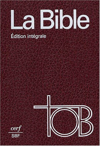 La Bible : traduction oecuménique : édition intégrale TOB comprenant introductions générales et Pent